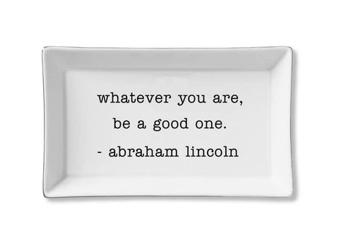 Be A Good One - Abraham Lincoln - Ceramic Tray