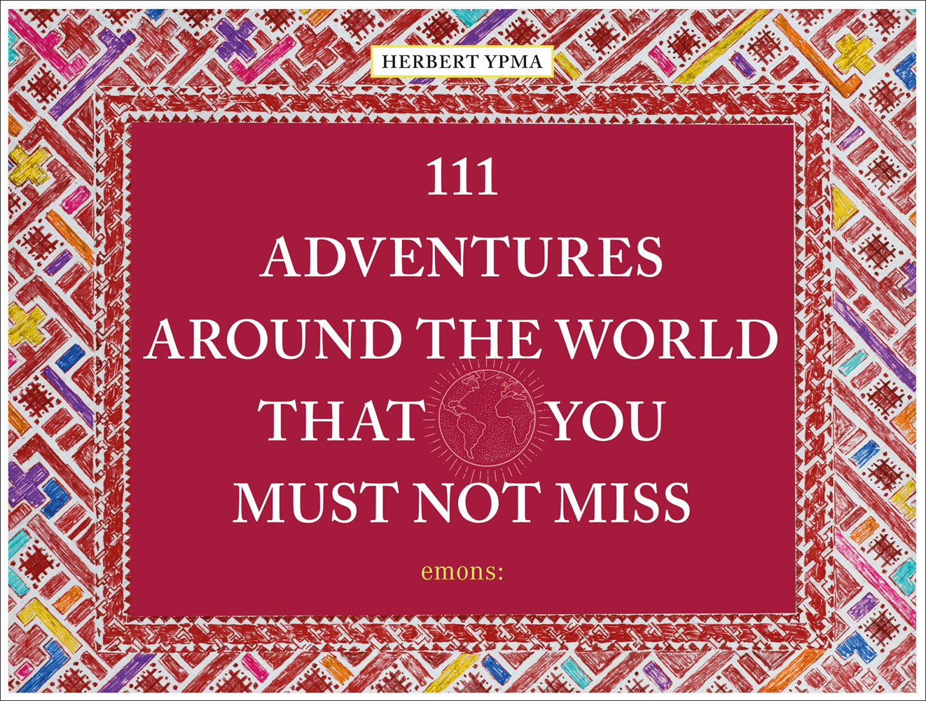 111 Adventures Around The World That You Must Not Miss